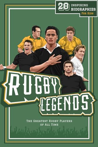 Rugby Legends: 20 Inspiring Biographies For Kids - The Greatest Rugby Players Of All Time (Fun-Filled Rugby Books for Kids)