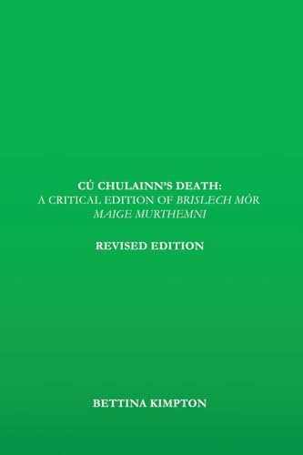 Cú Chulainn's Death: A Critical Edition of Brislech Mór Maige Murthemni