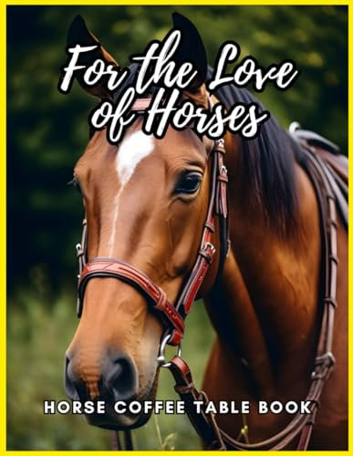 For the Love of Horses – Horse Coffee Table Book: 80 Horses' Photography Book for Relaxation