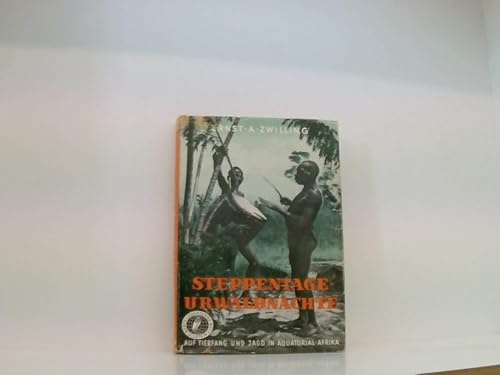 Steppentage - Urwaldnächte. Auf Tierfang und Jagd in Äquatorial-Afrika.