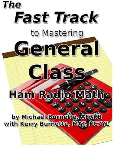 The Fast Track to Mastering General Class Ham Radio Math: Covers FCC General Class Exam Questions in use from July, 1, 2023 until July 1, 2027