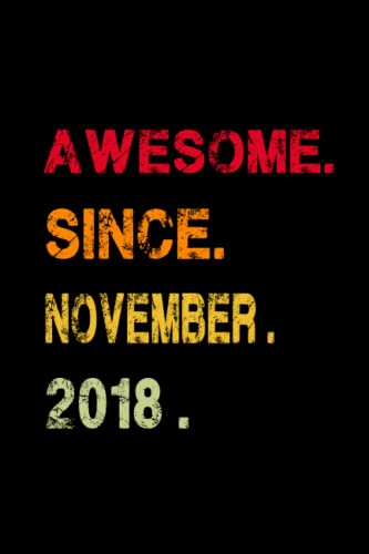 Awesome Since 2018 Notebook: Happy Birthday Gift For you: Blank Lined Journal 6x9