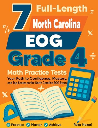 7 Full-Length North Carolina EOG Grade 4 Math Practice Tests: Your Path to Confidence, Mastery, and Top Scores on the North Carolina EOG Exam