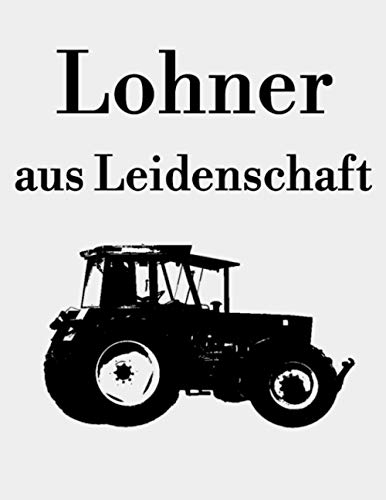 Lohner aus Leidenschaft: Jahreskalender 2021 Kalender A4 Notizbuch mit einem Traktor für einen Lohner in der Landwirtschaft als Geschenk
