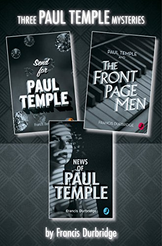 Paul Temple 3-Book Collection: Send for Paul Temple, Paul Temple and the Front Page Men, News of Paul Temple (English Edition)