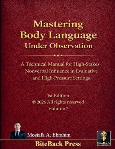 Mastering Body Language under Observation: A Technical Manual for High-Stakes Nonverbal Influence in Evaluative and High-Pressure Settings (Political Reviews, Band 7)