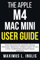 THE APPLE M4 MAC MINI USER GUIDE: Step-by-Step Instructions manual for setting up, Performance Optimization, Intelligent Features, Pro Tips & tricks, ... Sequoia Optimization (TECH & GADGET GUIDE)