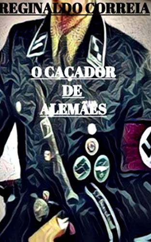 O CAÇADOR DE ALEMÃES (Portuguese Edition)