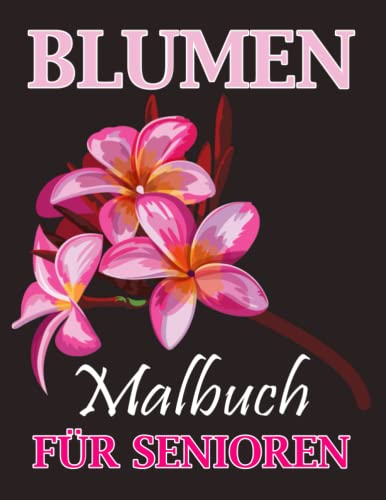 Blumen Malbuch für Senioren: Malbuch für Erwachsene, Großformat, 8,5 x 11 Zoll, 100 Blumen Motive zur Meditieren & Stressabbau, Das große Malbuch für Erwachsene mit Blumen