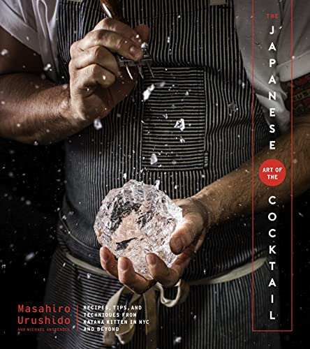 The Japanese Art Of The Cocktail: 80 classic and modern recipes from Katana Kitten's Masahiro Urushido reveal the craft of Japanese cocktail making