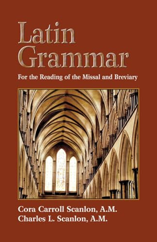 Latin Grammar: Grammar Vocabularies, and Exercises in Preparation for the Reading of the Missal and Breviary