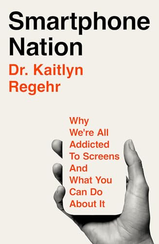 Smartphone Nation: Why We're All Addicted to Screens and What You Can Do About It