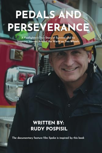 Pedals and Perseverance: A Firefighter’s True Story of Survival and his Inspiring Journey Around the World on Two Wheels