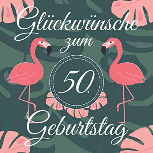 Glückwünsche Zum 50. Geburtstag: Lustiges Gästebuch Zum Eintragen und Ausfüllen von Glückwünschen für das Geburtstagskind als Erinnerung; Album Motiv: Flamingo Tropisch Palmen