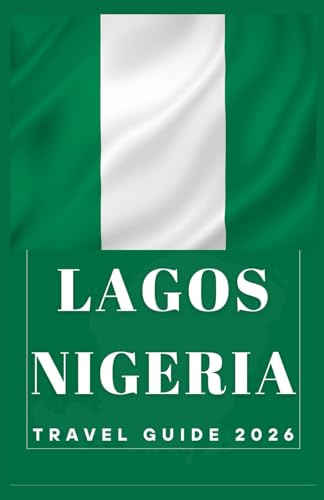 LAGOS NIGERIA Travel Guide 2026 (AFRICA COUNTRIES UPDATED LOW BUDGET TRAVEL GUIDE (ENGLISH, GERMAN, ITALIAN, FRENCH, JAPANESE, SPANISH, DUTCH, POLISH))