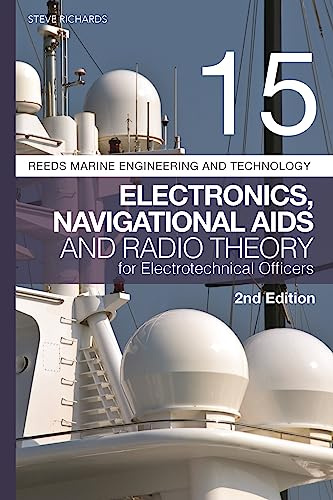 Reeds Vol 15: Electronics, Navigational Aids and Radio Theory for Electrotechnical Officers (Reeds Marine Engineering and Technology Series)