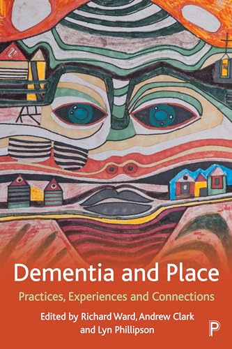 Dementia and Place: Practices, Experiences and Connections