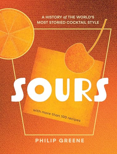 Sours: A History of the World’s Most Storied Cocktail Style: A History of the World’s Most Storied Cocktail Style - A Cocktail Book
