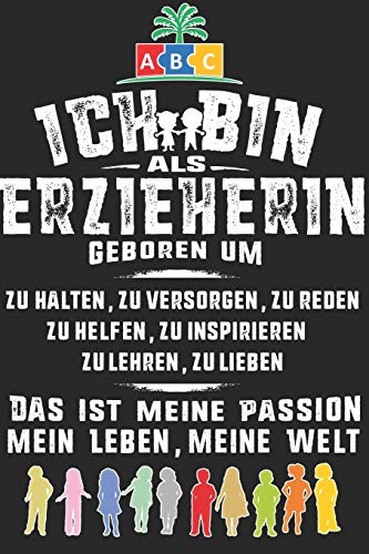 Ich bin Erzieherin: Liniertes Notizbuch für Erzieher und die Erzieherin als Abschiedsgeschenk oder zum Geburtstag. Auch nutzbar als Terminplaner für den Kindergarten und die Kita