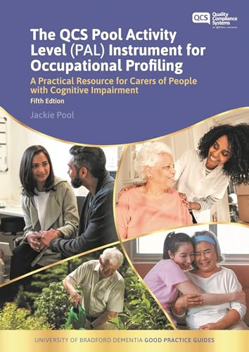 The QCS Pool Activity Level (PAL) Instrument for Occupational Profiling: A Practical Resource for Carers of People With Cognitive Impairment (University of Bradford Dementia Good Practice Guides)