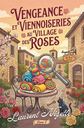 Vengeance et Viennoiseries colorée au Village des Roses (Parfum de Mystères aux Village des Roses, Band 2)