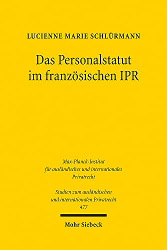 Das Personalstatut im französischen IPR: Ideengeschichte und Methodik des statut personnel (Studien zum ausländischen und internationalen Privatrecht, Band 477)