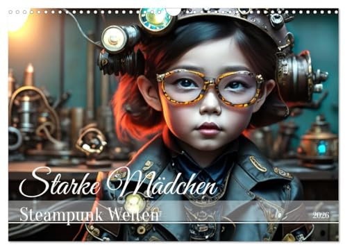 Starke Mädchen - Steampunk Welten (Wandkalender 2026 DIN A3 quer), CALVENDO Monatskalender: Faszinierende Mädchen in der Welt des Steampunks. (CALVENDO Menschen)