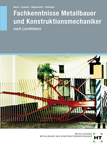 Fachkenntnisse Metallbauer und Konstruktionsmechaniker nach Lernfeldern: Lehrbuch, Lernfelder 5 bis 13