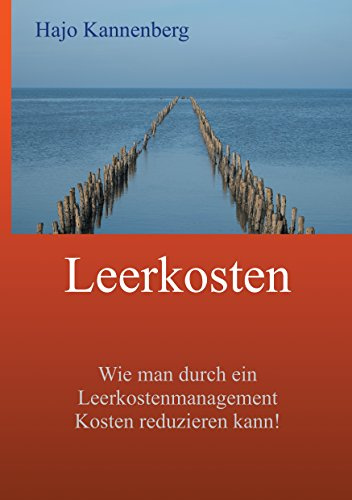 Leerkosten: Wie man durch ein Leerkostenmanagement Kosten reduzieren kann! (Effizientes Controlling)