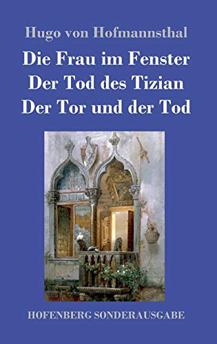 Die Frau im Fenster / Der Tod des Tizian / Der Tor und der Tod: Drei Dramen