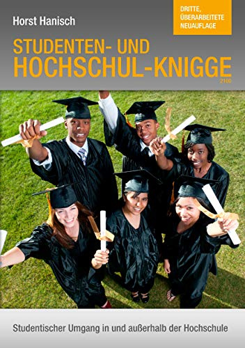 Hochschul-Knigge 2100: Studenten- und Hochschul-Knigge - Studentischer Umgang in und außerhalb der Uni