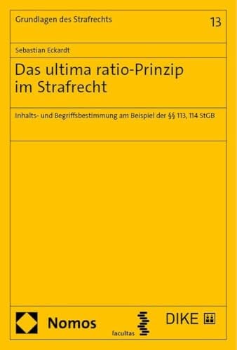 Das ultima ratio-Prinzip im Strafrecht: Inhalts- und Begriffsbestimmung am Beispiel der §§ 113, 114 StGB (Grundlagen des Strafrechts)