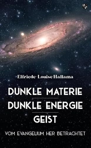 Dunkle Materie – Dunkle Energie – Geist: Vom Evangelium her betrachtet