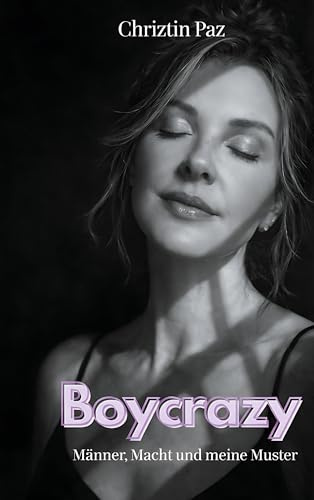 Boycrazy: Männer, Macht und meine Muster