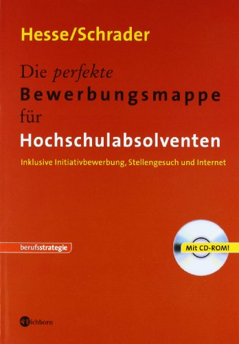 Die perfekte Bewerbungsmappe für Hochschulabsolventen: Inklusive Initiativbewerbung, Stellengesuch und Internet