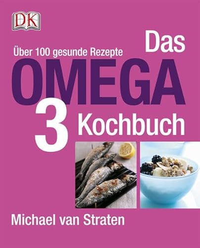 Das Omega-3-Kochbuch: Über 100 gesunde Rezepte