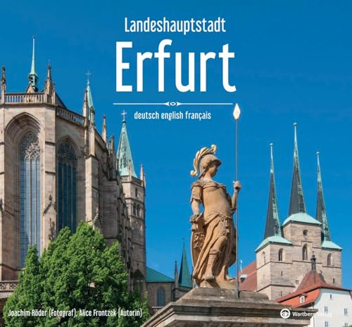 Landeshauptstadt Erfurt: Farbbildband: Die Landeshauptstadt neu entdeckt - Farbfotografien einer lebendigen Stadt