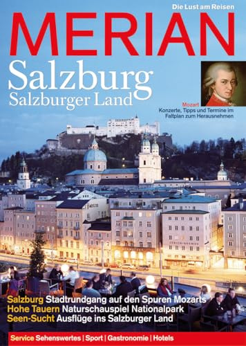 MERIAN Salzburg und Salzburger Land: Salzburg: Stadtrundgang auf den Spuren Mozarts. Hohe Tauern: Naturschauspiel Nationalpark. Seen-Sucht: Ausflüge ... im Faltplan z. Herausnehmen (MERIAN Hefte)