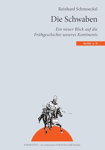 Die Schwaben: Ein neuer Blick auf die Frühgeschichte unseres Kontintents (Sarmaten: Ein vergessenes Volk formte halb Europa)