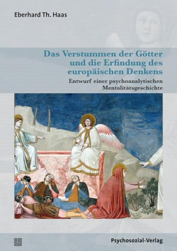 Das Verstummen der Götter und die Erfindung des europäischen Denkens: Entwurf einer psychoanalytischen Mentalitätsgeschichte (Bibliothek der Psychoanalyse)