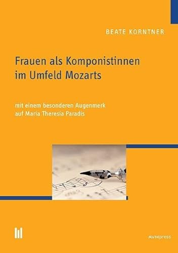 Frauen als Komponistinnen im Umfeld Mozarts: mit einem besonderen Augenmerk auf Maria Theresia Paradis