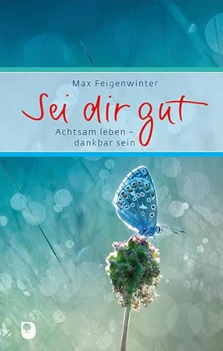 Sei dir gut: Achtsam leben - dankbar sein (Eschbacher Präsent)
