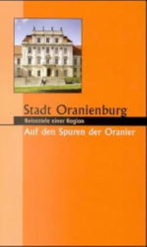 Stadt Oranienburg. Auf den Spuren der Oranier: Auf den Spuren der Oranier. Zeittafel u. Zus.fass. in engl. Sprache (Reiseziele einer Region)