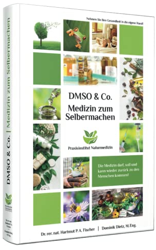 Medizin zum Selbermachen mit DMSO & Co.: Ihr Gesundheitswerkzeugkasten für zu Hause oder in der Praxis