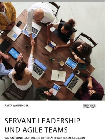 Servant Leadership und agile Teams. Wie Unternehmen die Effektivität ihrer Teams steigern
