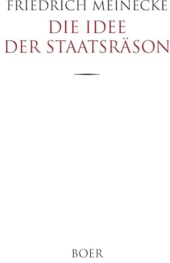 Die Idee der Staatsräson: in der neueren Geschichte