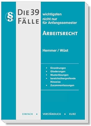 Die 39 wichtigsten Fälle Arbeitsrecht: Einfach - Verständlich - Kurz