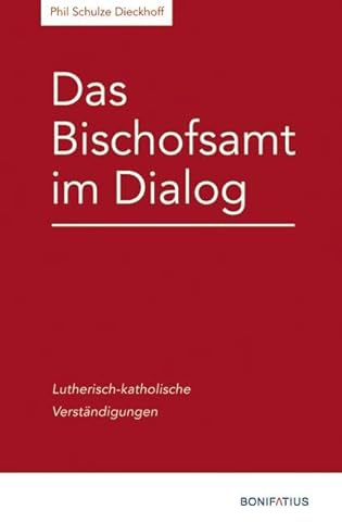 Das Bischofsamt im Dialog: Lutherisch-katholische Verständigungen (Konfessionskundliche und kontrovers-theologische Studien)