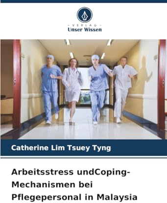 Arbeitsstress undCoping-Mechanismen bei Pflegepersonal in Malaysia: DE