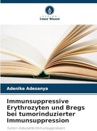 Immunsuppressive Erythrozyten und Bregs bei tumorinduzierter Immunsuppression: Tumor-induzierte Immunsuppression